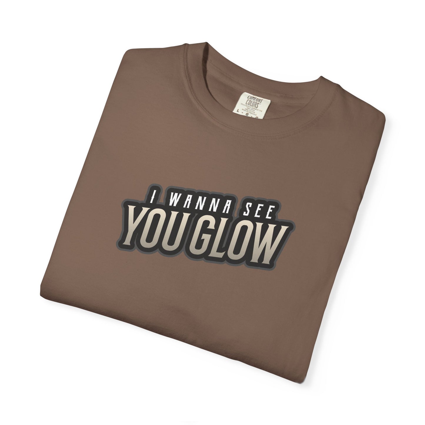 I wanna see you glow T-shirt