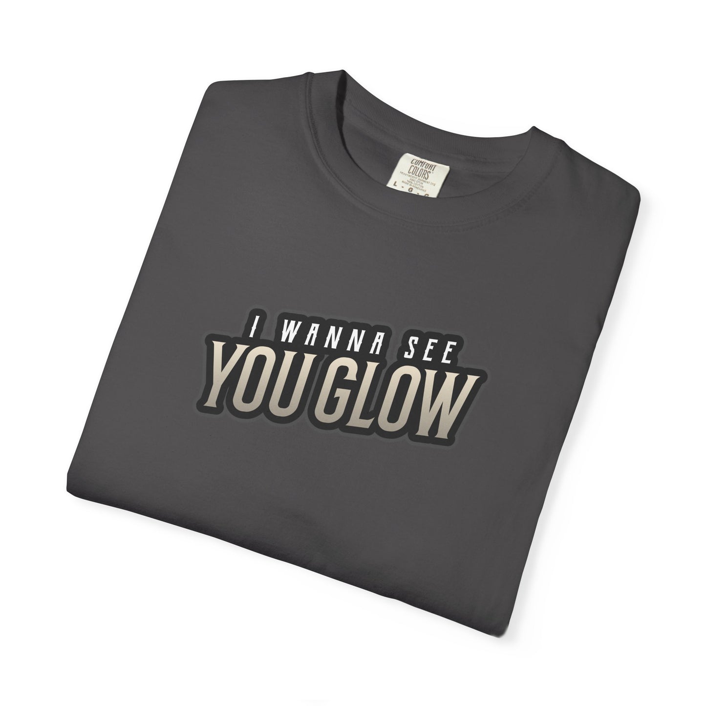 I wanna see you glow T-shirt