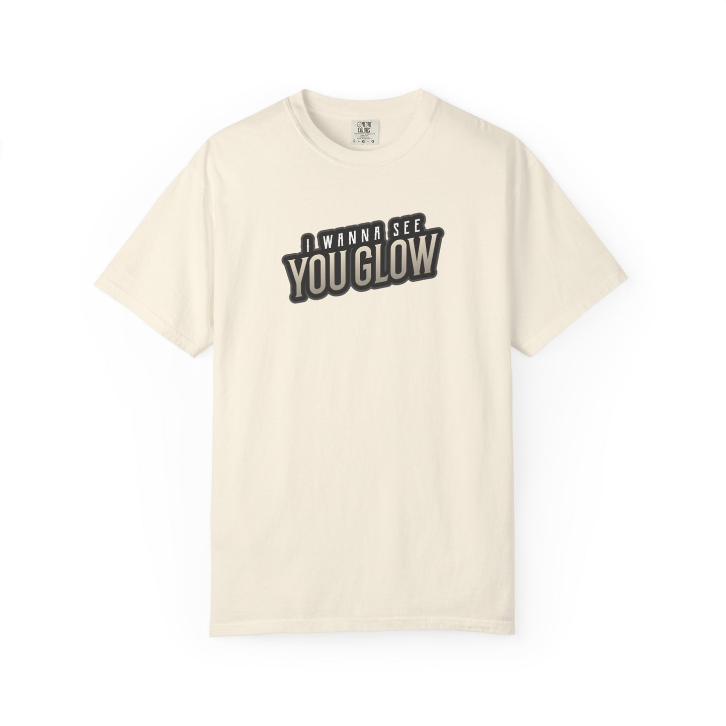 I wanna see you glow T-shirt