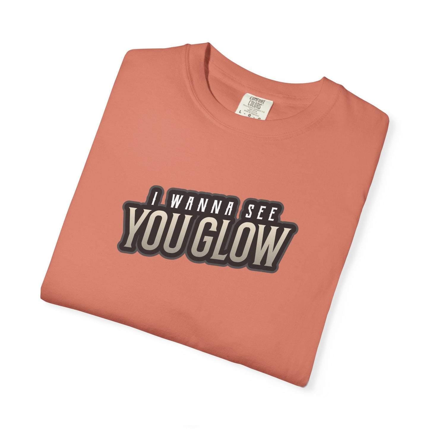 I wanna see you glow T-shirt