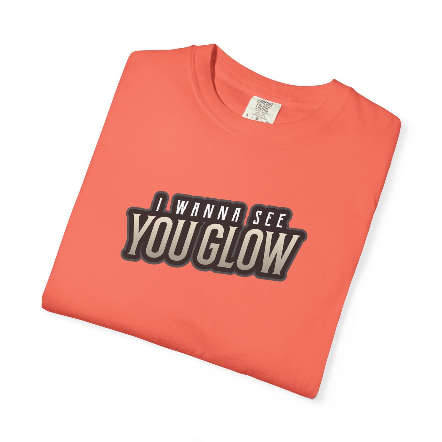 I wanna see you glow T-shirt