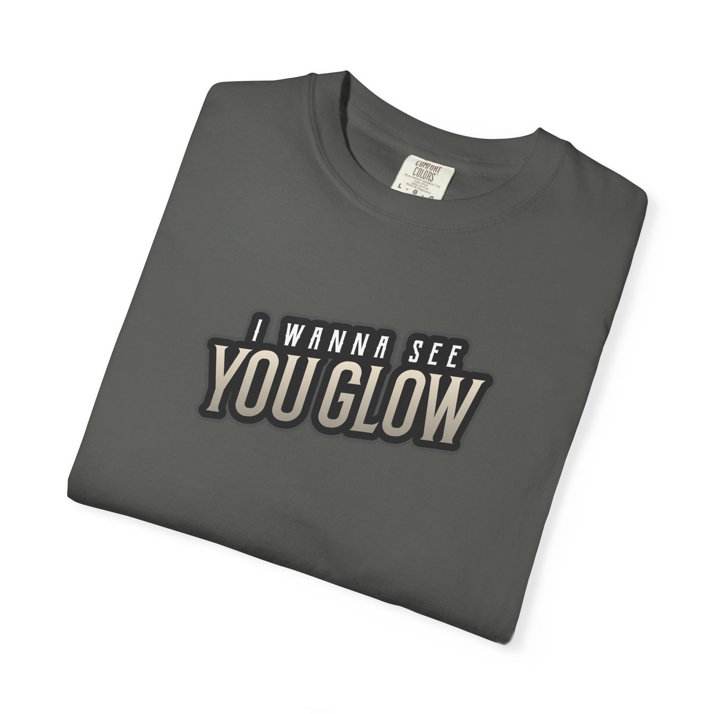 I wanna see you glow T-shirt
