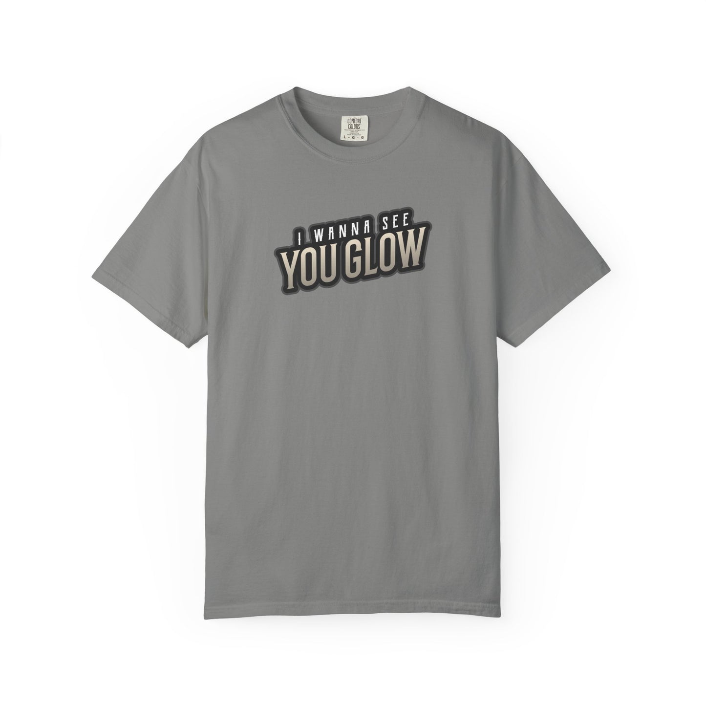 I wanna see you glow T-shirt