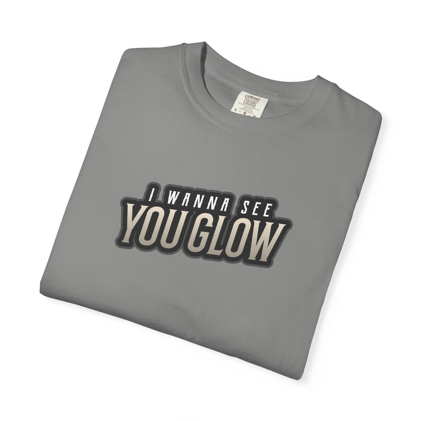 I wanna see you glow T-shirt