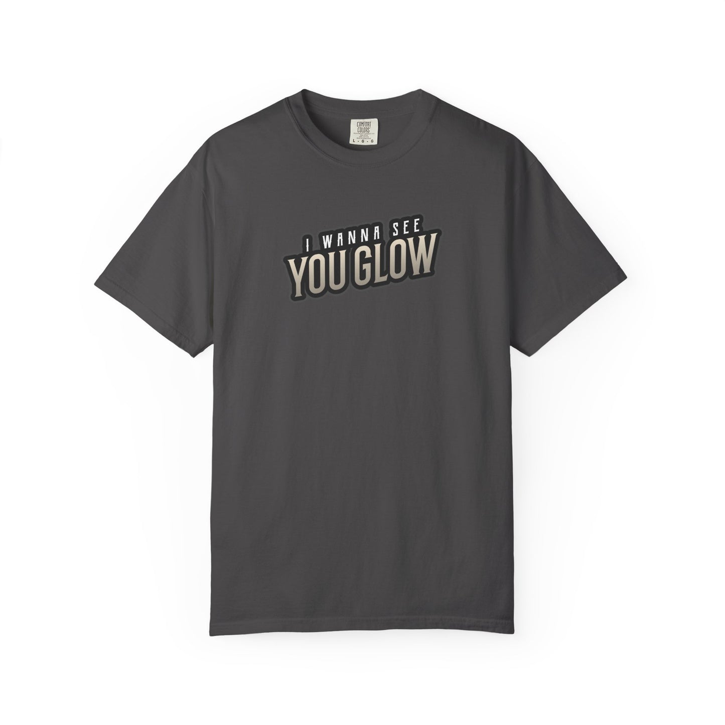 I wanna see you glow T-shirt
