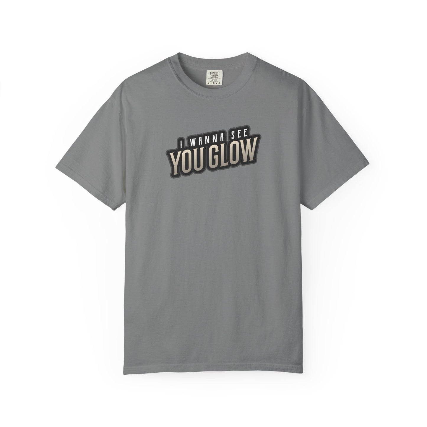 I wanna see you glow T-shirt