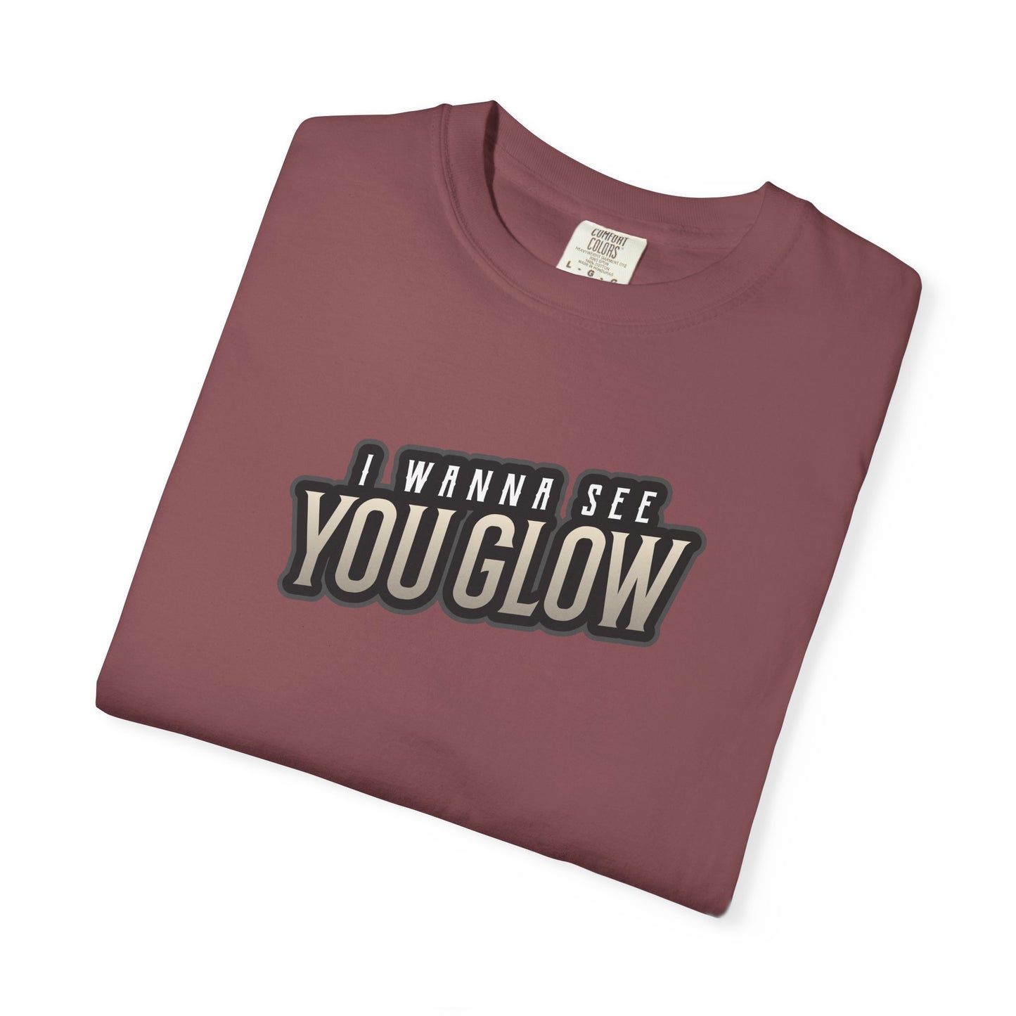 I wanna see you glow T-shirt