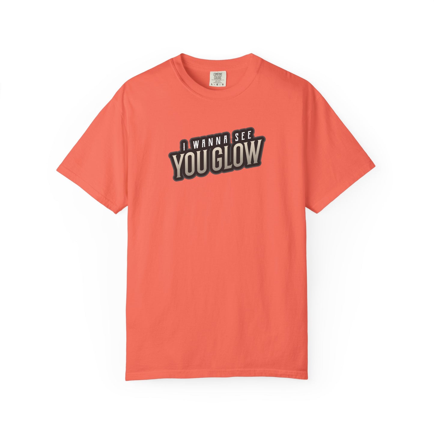 I wanna see you glow T-shirt