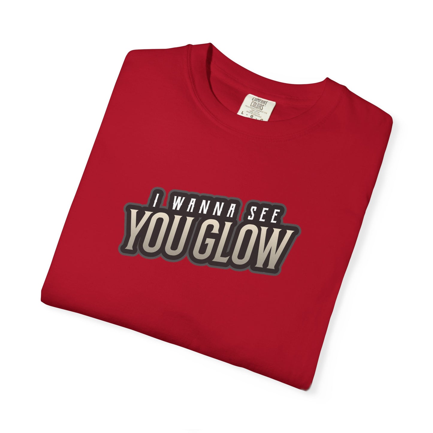 I wanna see you glow T-shirt