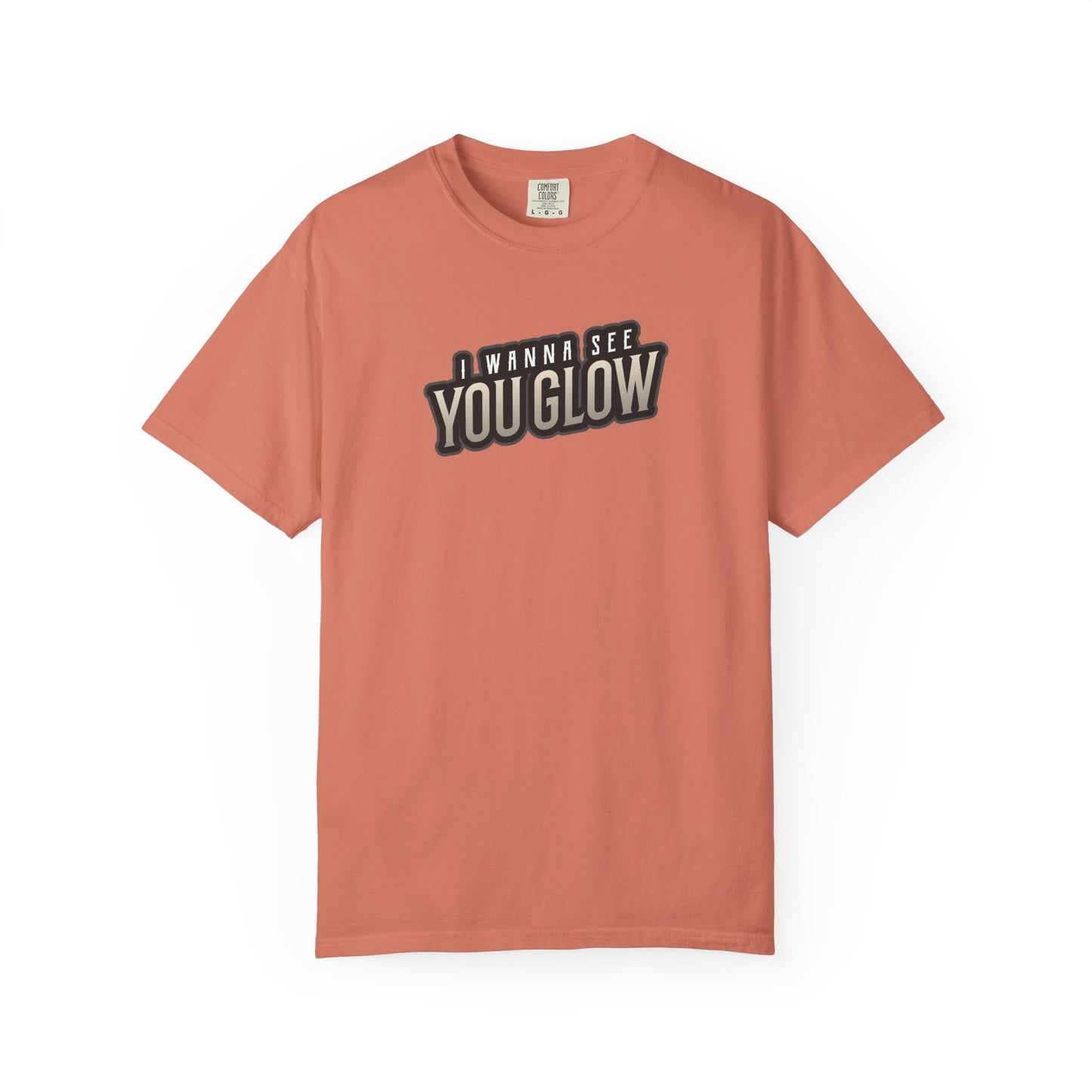 I wanna see you glow T-shirt