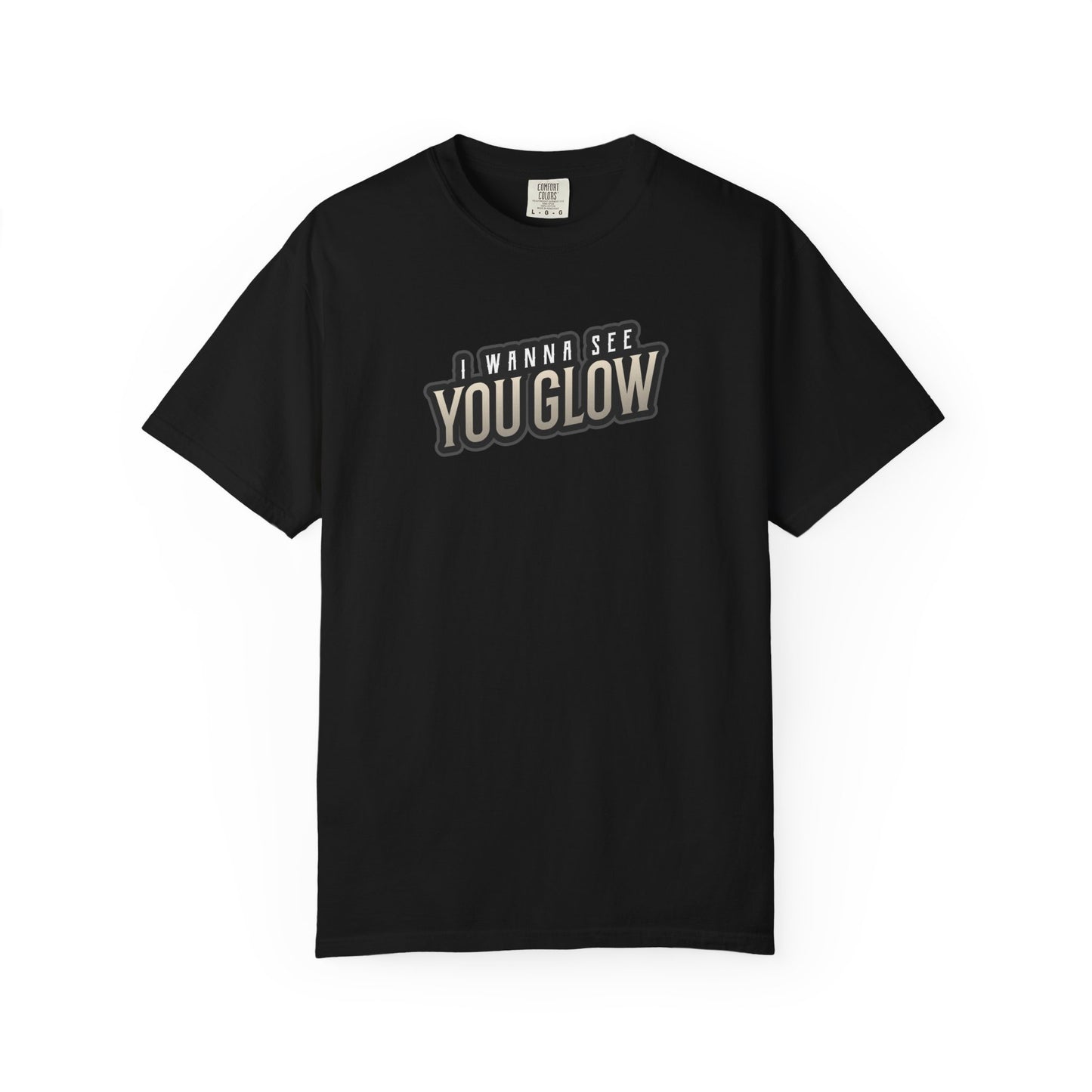 I wanna see you glow T-shirt