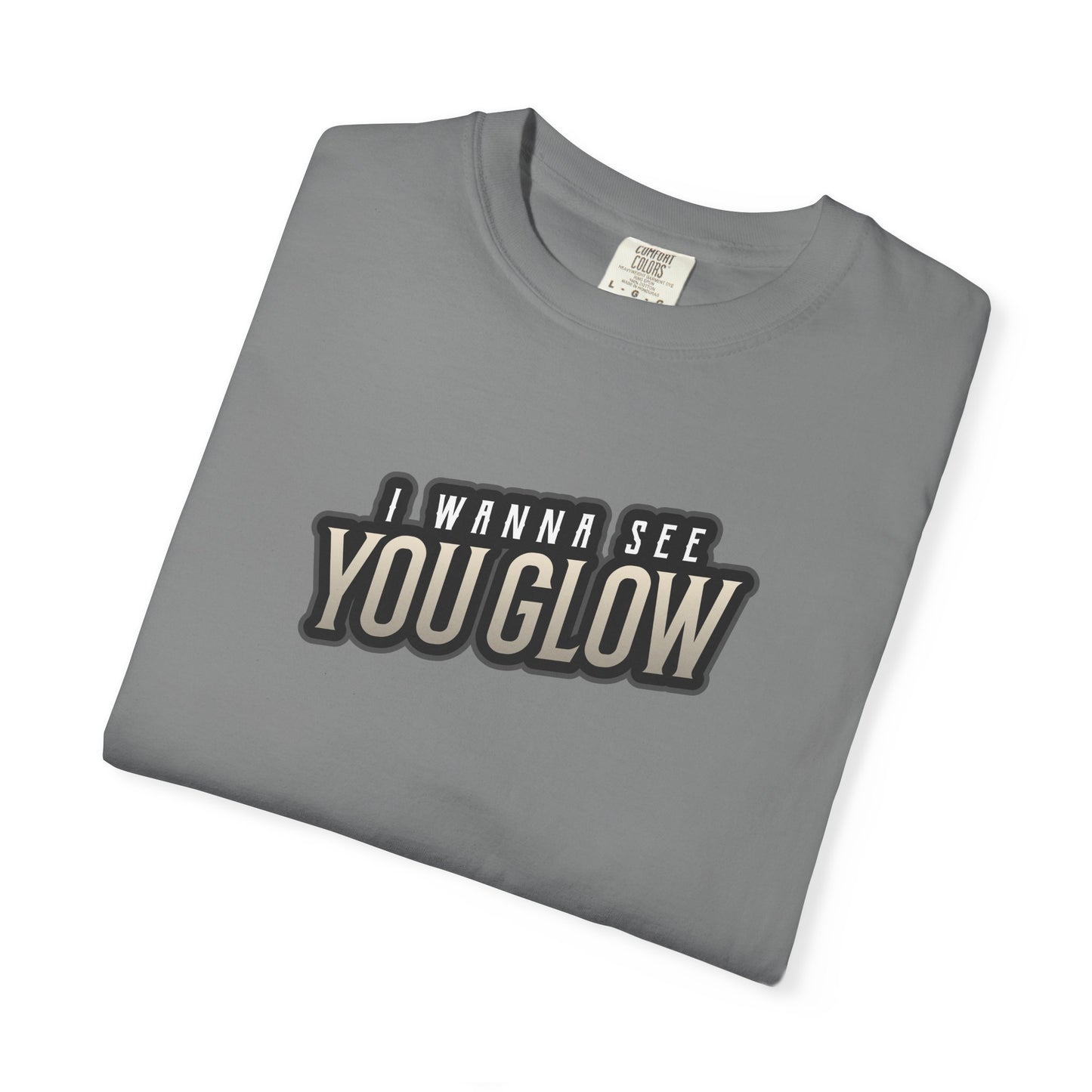 I wanna see you glow T-shirt