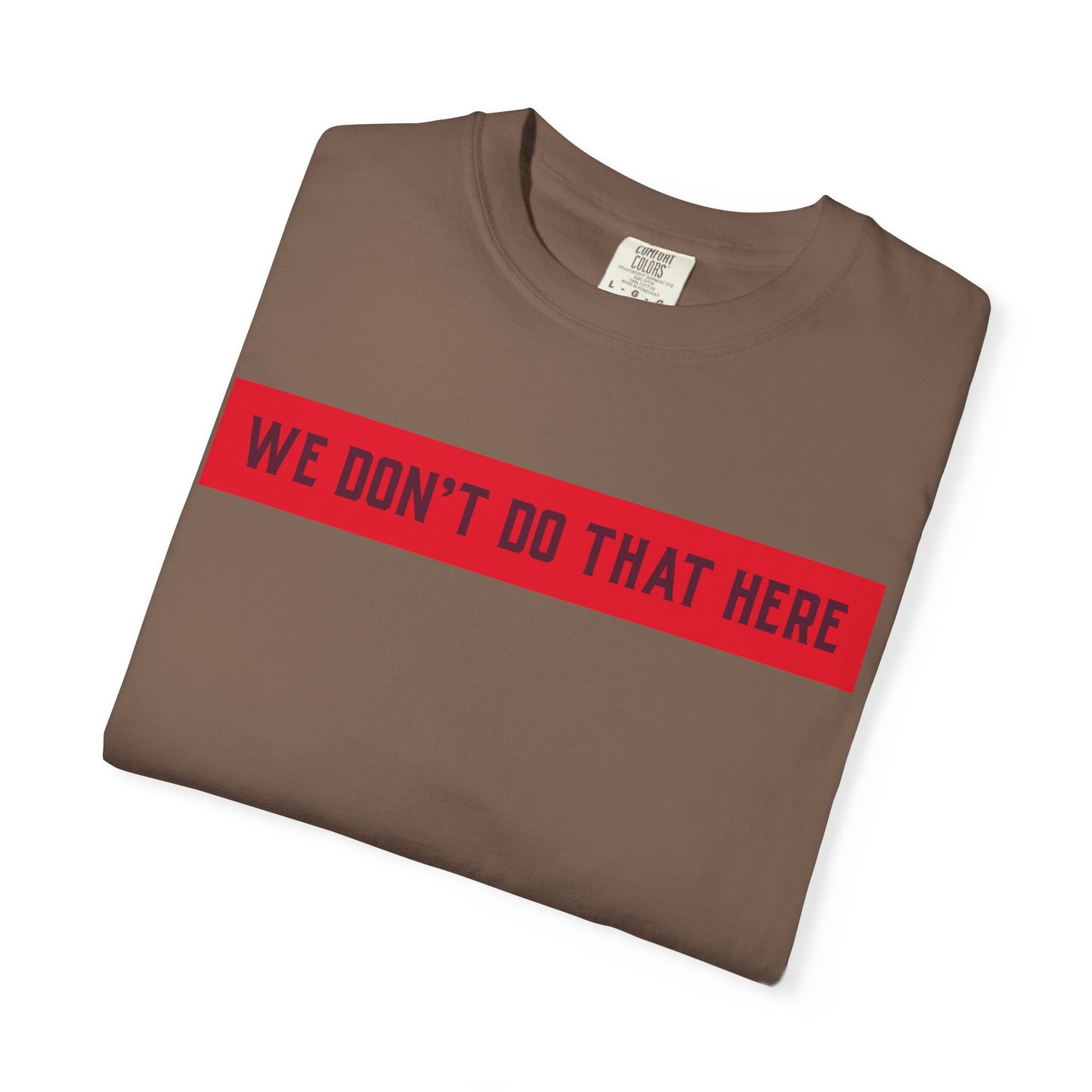 T-Shirt — "We Don't Do That Here" Red Bar Graphic Tee