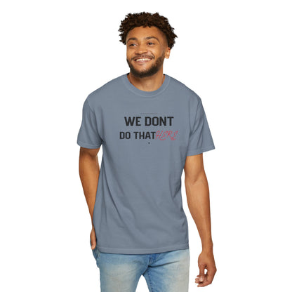 We Don't Do That Here T-Shirt — Funny Meme Quote Tee