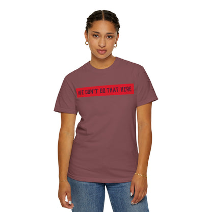 T-Shirt — "We Don't Do That Here" Red Bar Graphic Tee