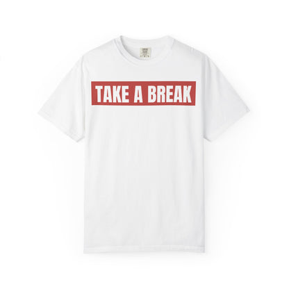 Unisex Garment-Dyed T-Shirt - "Take a Break" - Relax, Casual Wear, Gift for Friends, Self-Care, Weekend Vibes