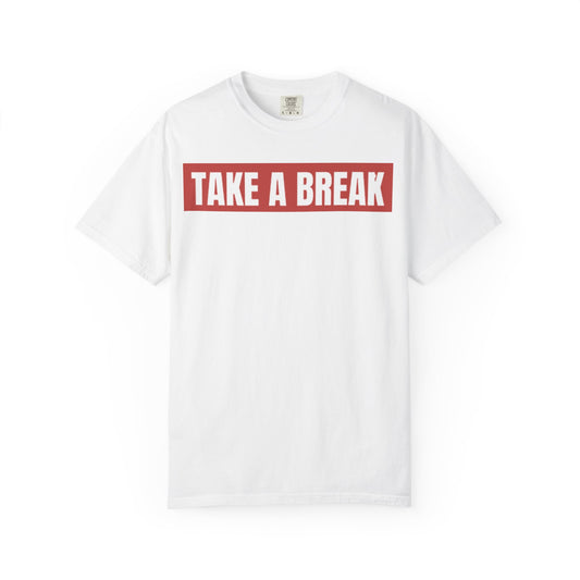 Unisex Garment-Dyed T-Shirt - "Take a Break" - Relax, Casual Wear, Gift for Friends, Self-Care, Weekend Vibes