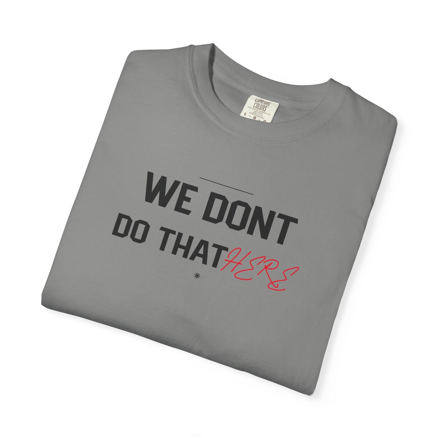We Don't Do That Here T-Shirt — Funny Meme Quote Tee