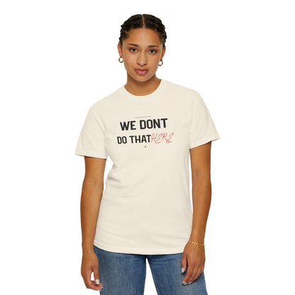 We Don't Do That Here T-Shirt — Funny Meme Quote Tee