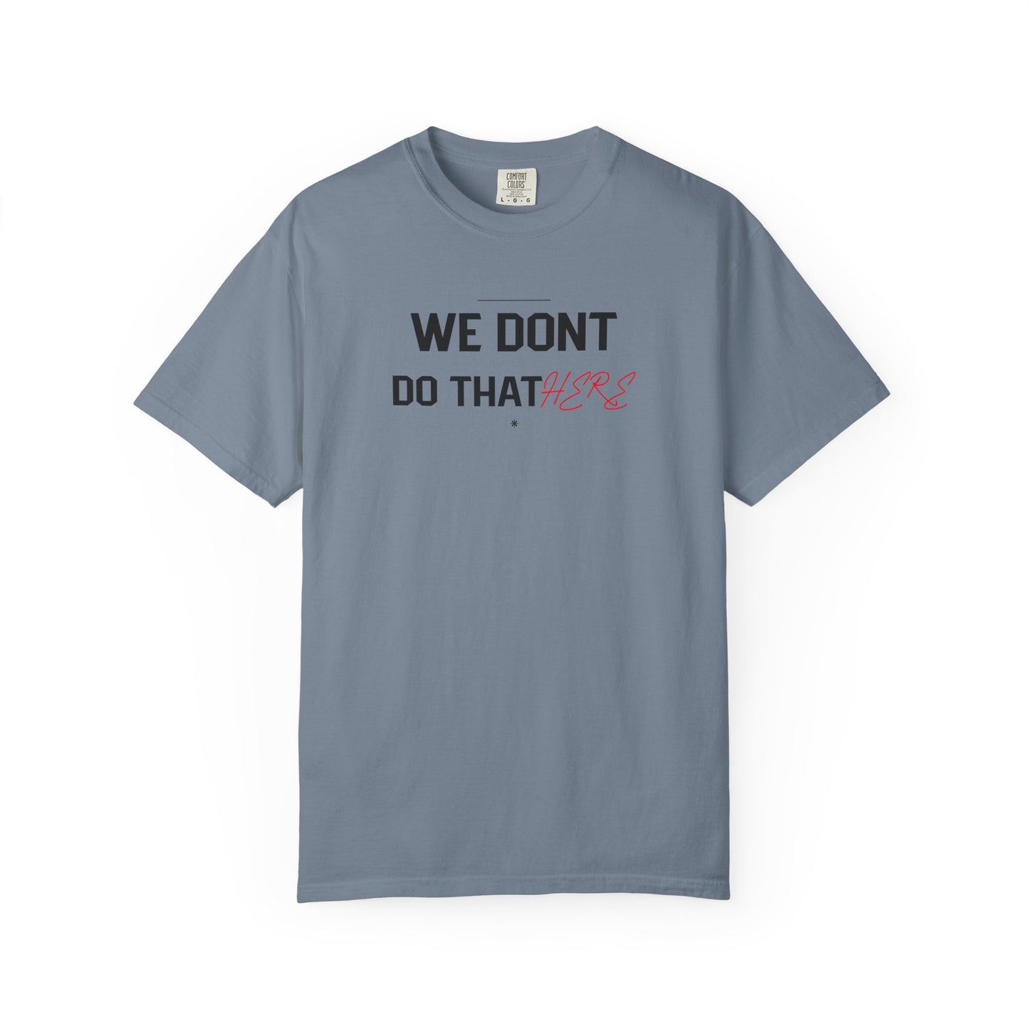 We Don't Do That Here T-Shirt — Funny Meme Quote Tee