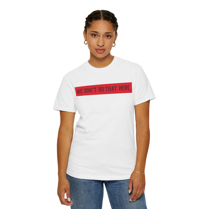 T-Shirt — "We Don't Do That Here" Red Bar Graphic Tee