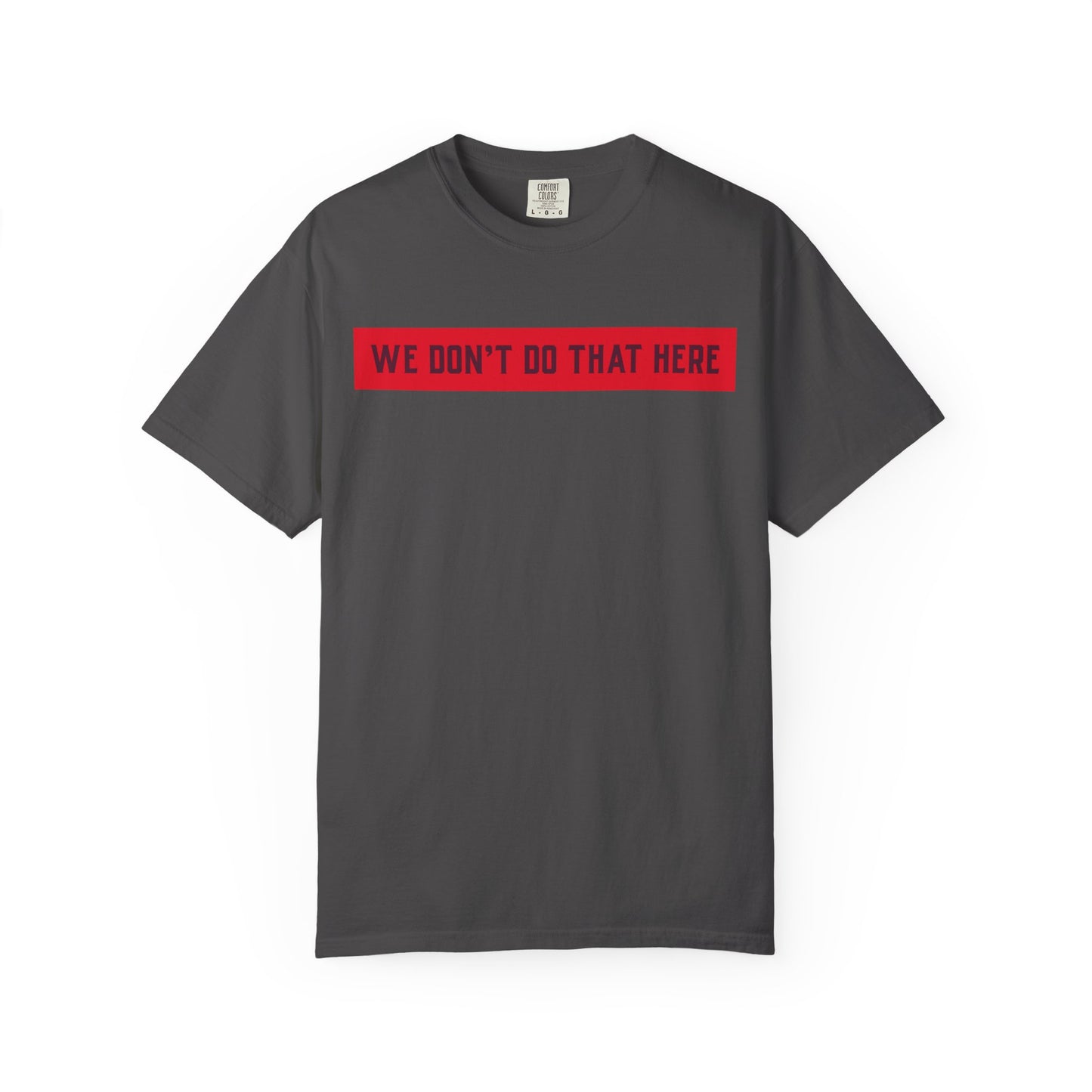 T-Shirt — "We Don't Do That Here" Red Bar Graphic Tee
