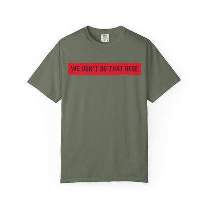 T-Shirt — "We Don't Do That Here" Red Bar Graphic Tee