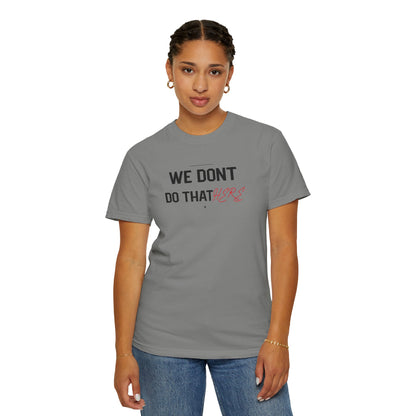 We Don't Do That Here T-Shirt — Funny Meme Quote Tee