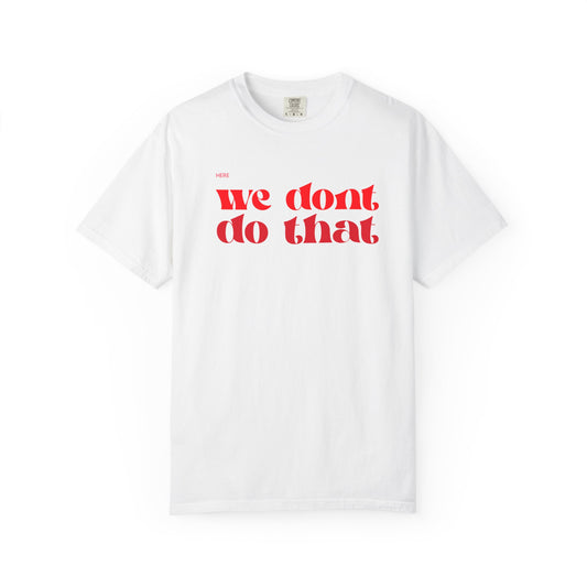 We Don't Do That T-Shirt — Bold Retro Script Graphic Tee