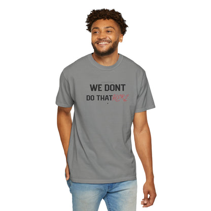 We Don't Do That Here T-Shirt — Funny Meme Quote Tee