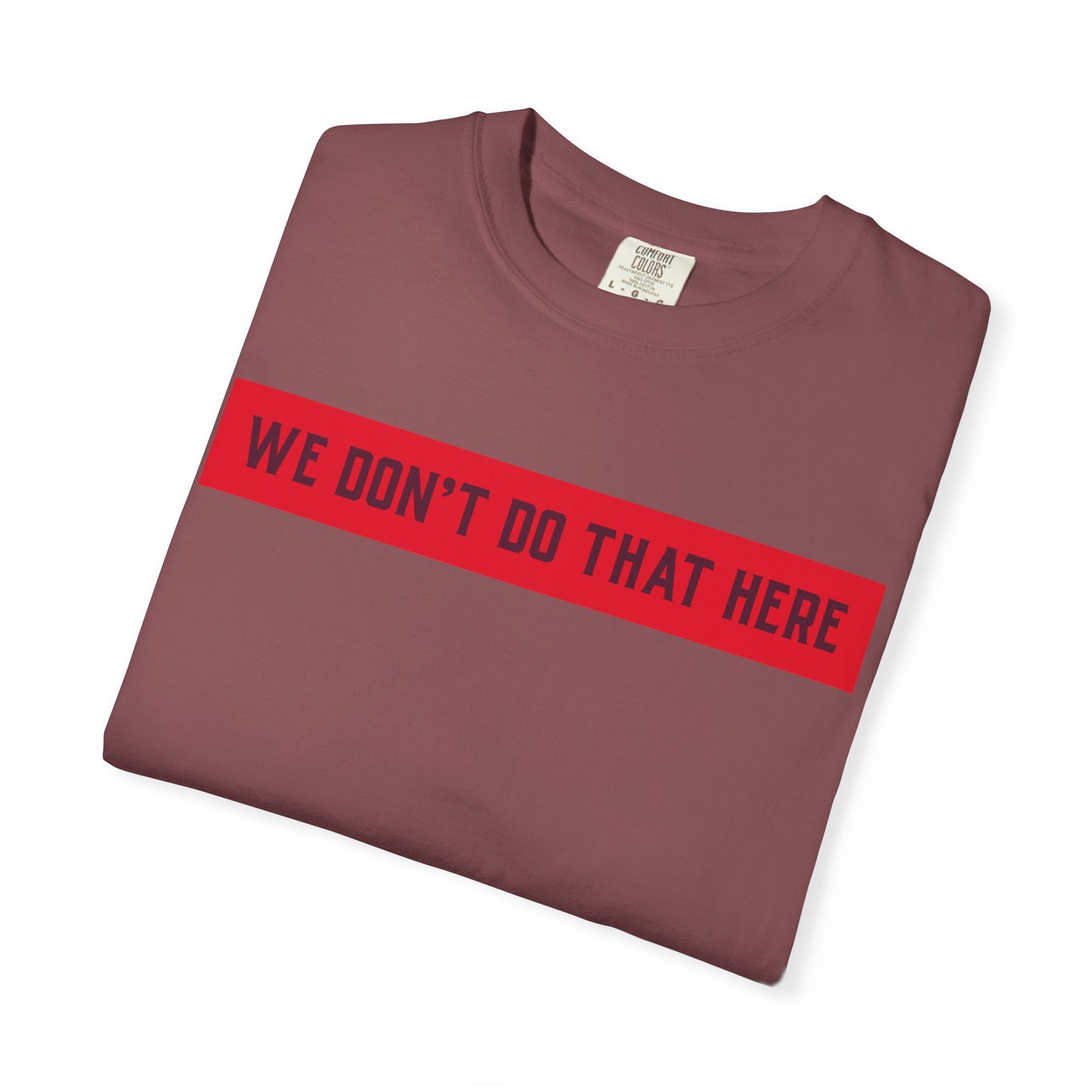 T-Shirt — "We Don't Do That Here" Red Bar Graphic Tee