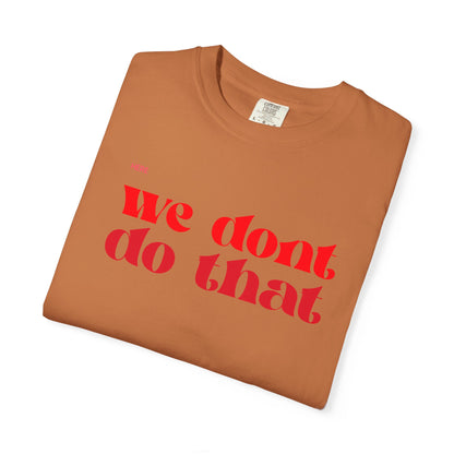 We Don't Do That T-Shirt — Bold Retro Script Graphic Tee