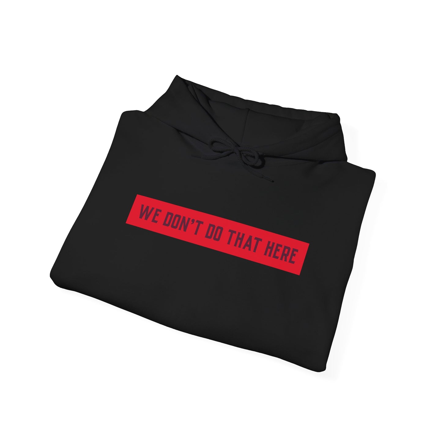 Hoodie — "We Don't Do That Here" Red Box Minimal Graphic Pullover