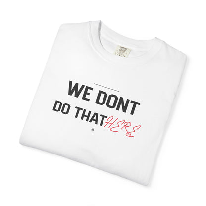 We Don't Do That Here T-Shirt — Funny Meme Quote Tee