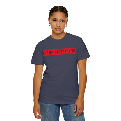 T-Shirt — "We Don't Do That Here" Red Bar Graphic Tee
