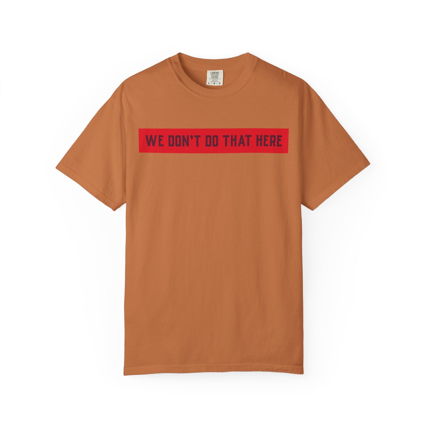 T-Shirt — "We Don't Do That Here" Red Bar Graphic Tee