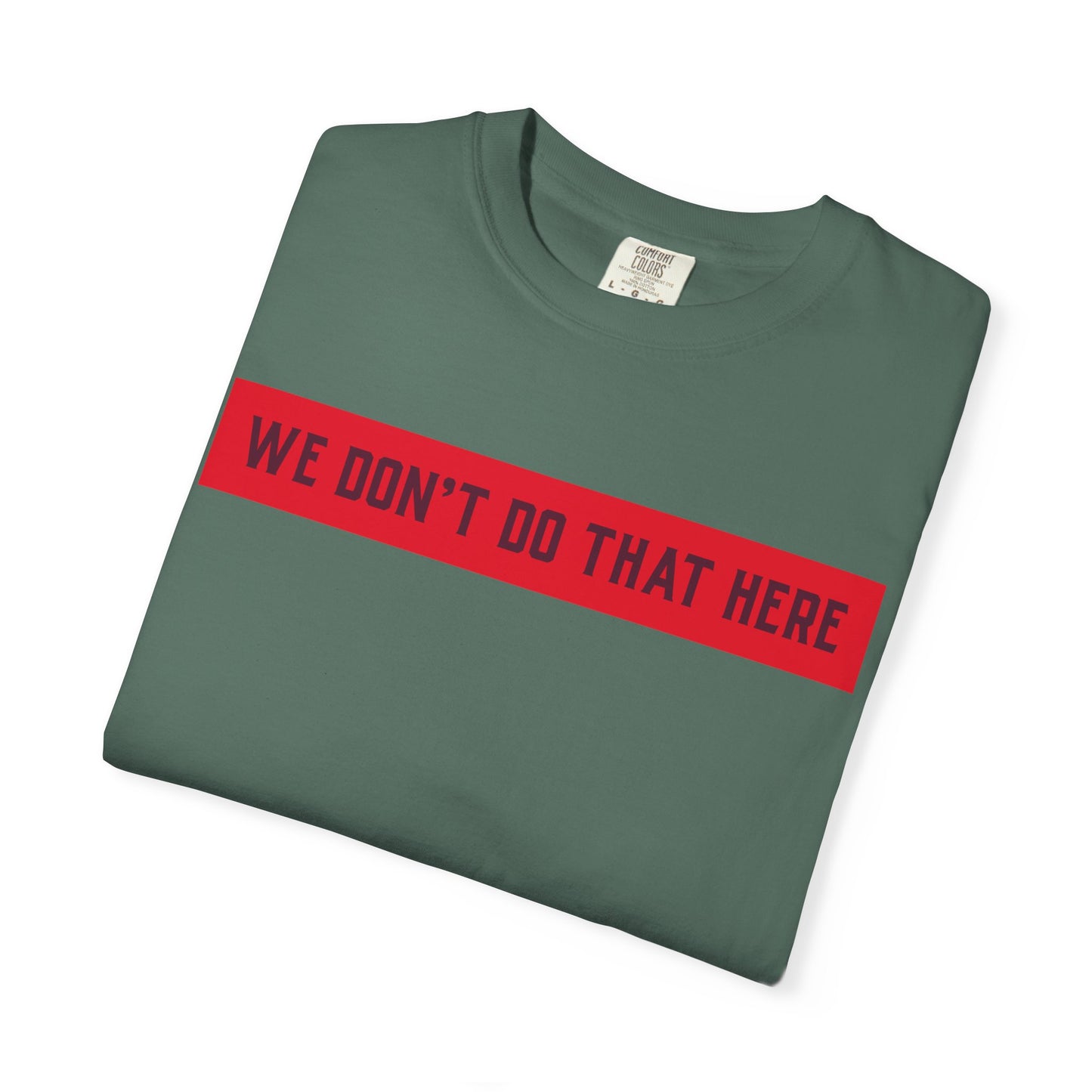 T-Shirt — "We Don't Do That Here" Red Bar Graphic Tee