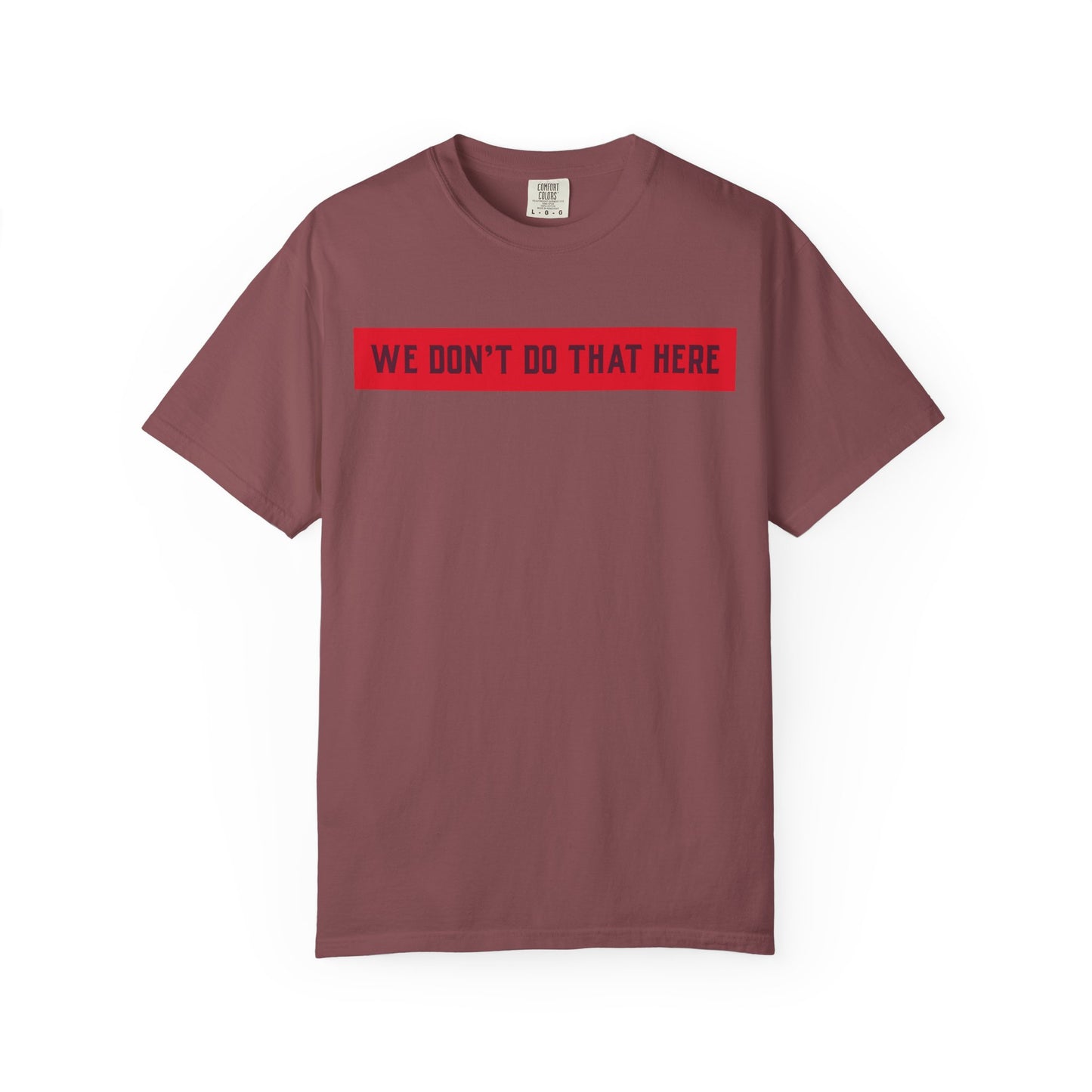 T-Shirt — "We Don't Do That Here" Red Bar Graphic Tee
