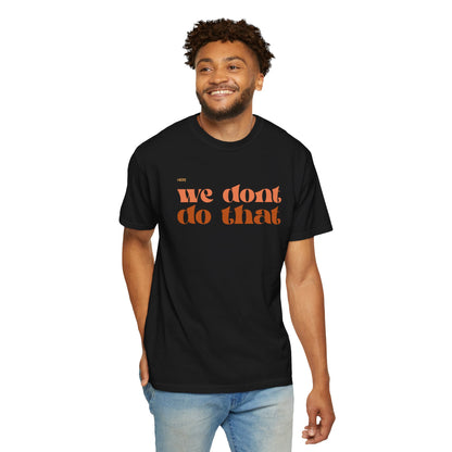 We Don't Do That T-Shirt — Retro Script Graphic Tee