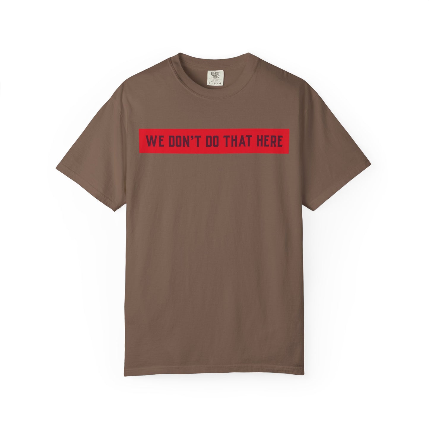 T-Shirt — "We Don't Do That Here" Red Bar Graphic Tee
