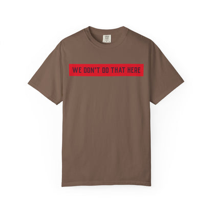 T-Shirt — "We Don't Do That Here" Red Bar Graphic Tee