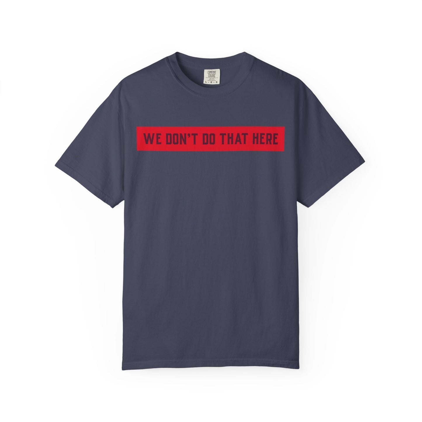 T-Shirt — "We Don't Do That Here" Red Bar Graphic Tee
