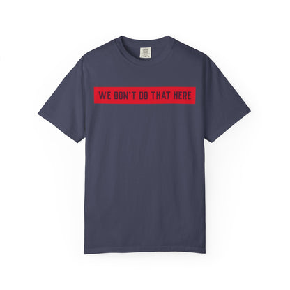 T-Shirt — "We Don't Do That Here" Red Bar Graphic Tee