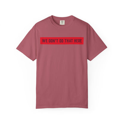 T-Shirt — "We Don't Do That Here" Red Bar Graphic Tee