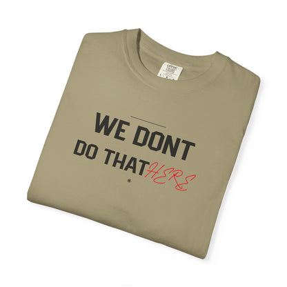 We Don't Do That Here T-Shirt — Funny Meme Quote Tee