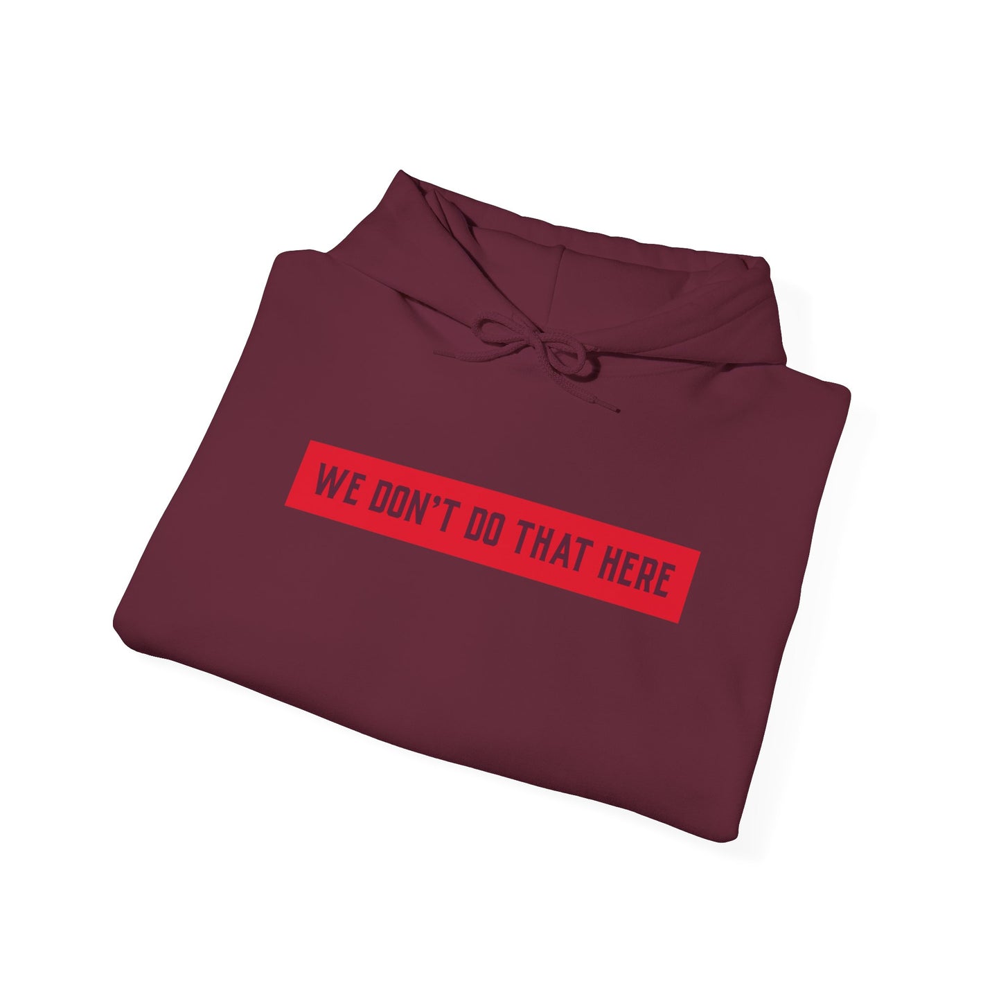 Hoodie — "We Don't Do That Here" Red Box Minimal Graphic Pullover