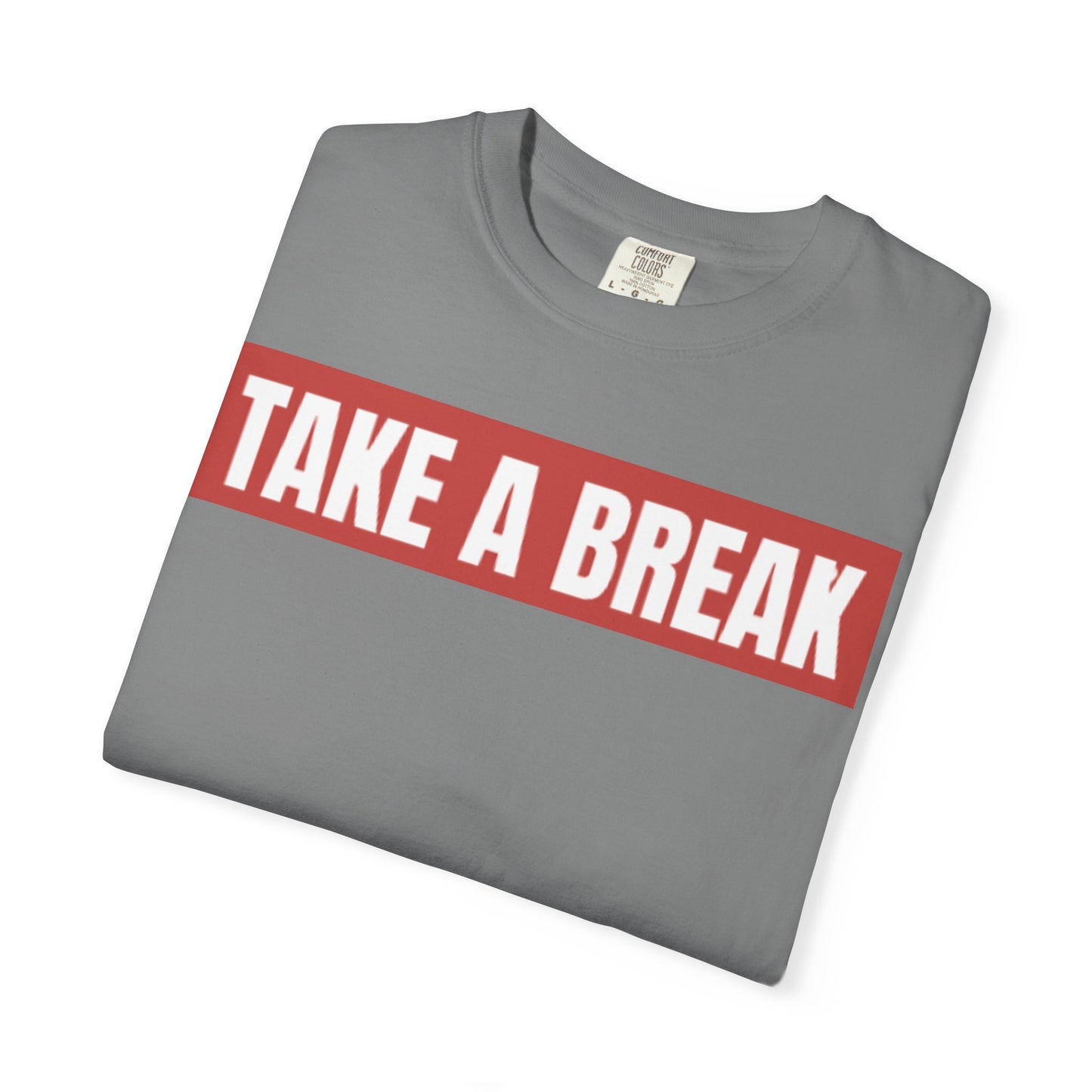 Unisex Garment-Dyed T-Shirt - "Take a Break" - Relax, Casual Wear, Gift for Friends, Self-Care, Weekend Vibes