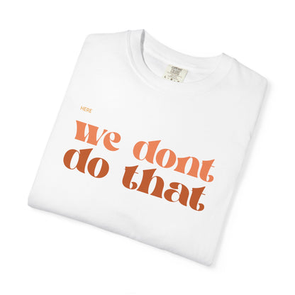We Don't Do That T-Shirt — Retro Script Graphic Tee