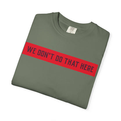 T-Shirt — "We Don't Do That Here" Red Bar Graphic Tee