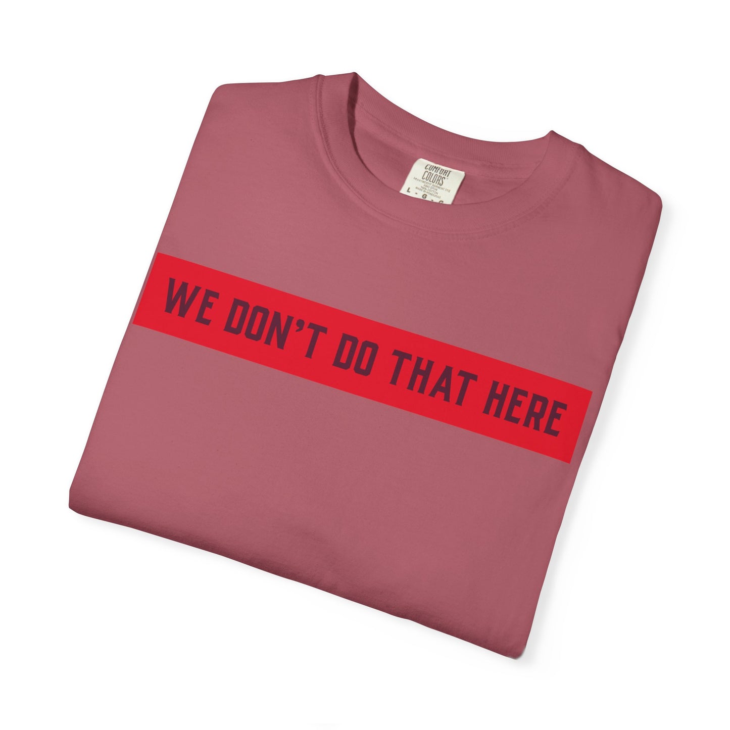 T-Shirt — "We Don't Do That Here" Red Bar Graphic Tee